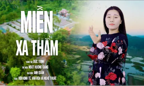 Giọng hát xúc động của NSƯT Hương Giang trong bản tình ca “Miền Xa Thẳm” của nhạc sĩ Đức Trịnh