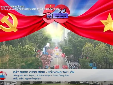 Ca khúc “Đất Nước Vươn Mình” của Nhạc sĩ Đức Trịnh ngân vang trong ngày Đại lễ 30.4